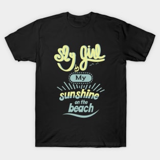 My girl is my sunshine on the beach T-Shirt